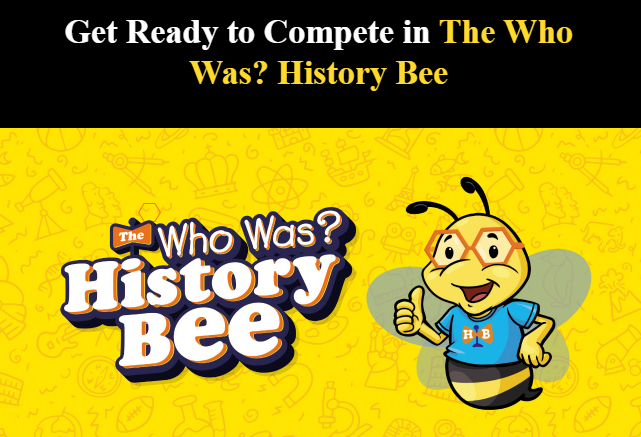Text reads "Get Ready to Compete in the Who Was? History Bee, with a cartoon image of the H.B. Bee mascot